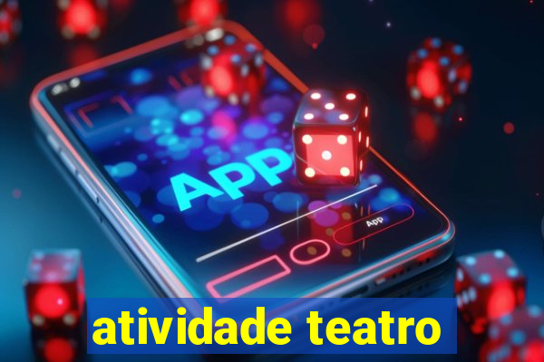 atividade teatro